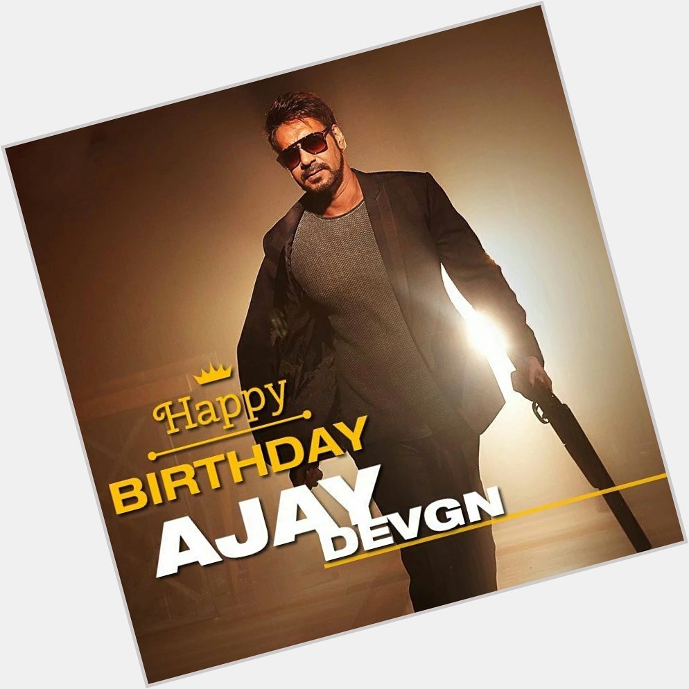 Happy Birthday Ajay Devgan Sir most handsome actor 