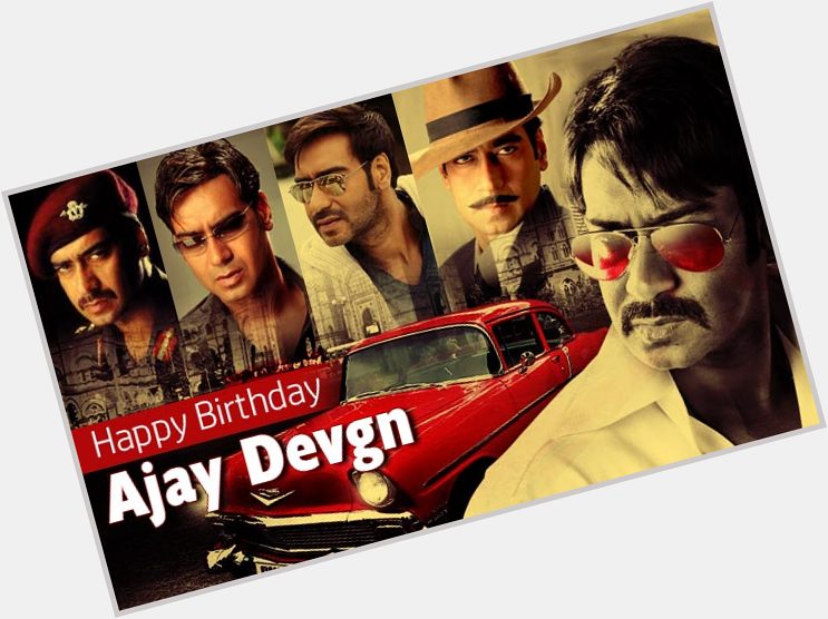 Happy Birthday Ajay Devgan Sir 