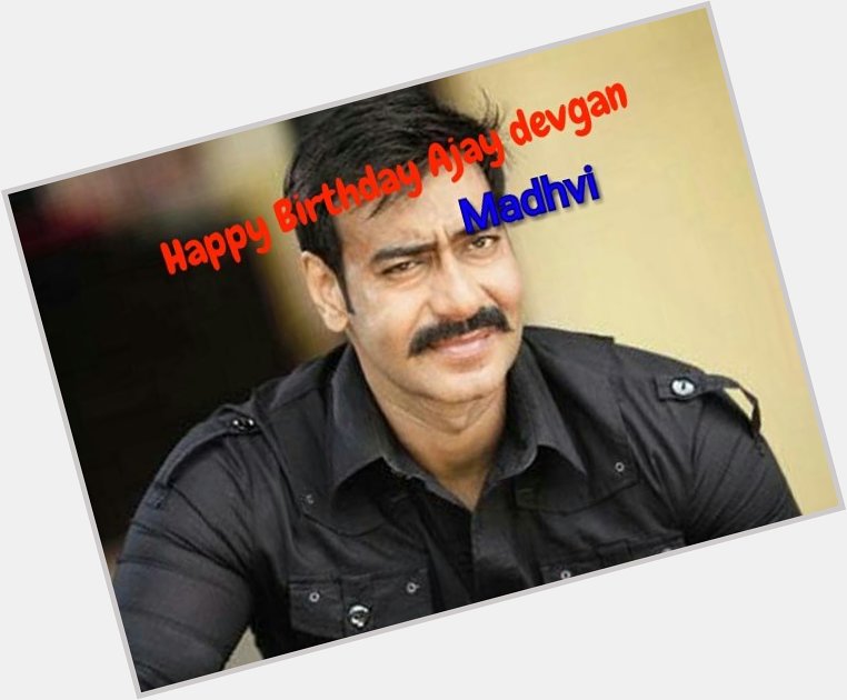  Happy Birthday Ajay devgan May God bless you forever love  