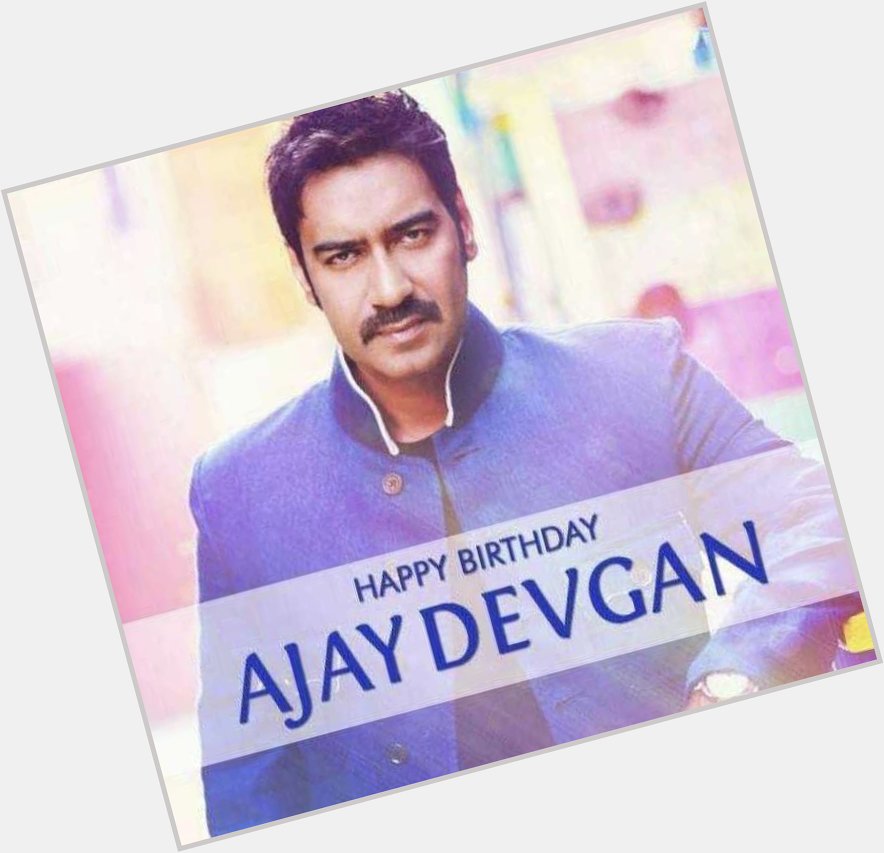   Happy Birthday Ajay Devgan  