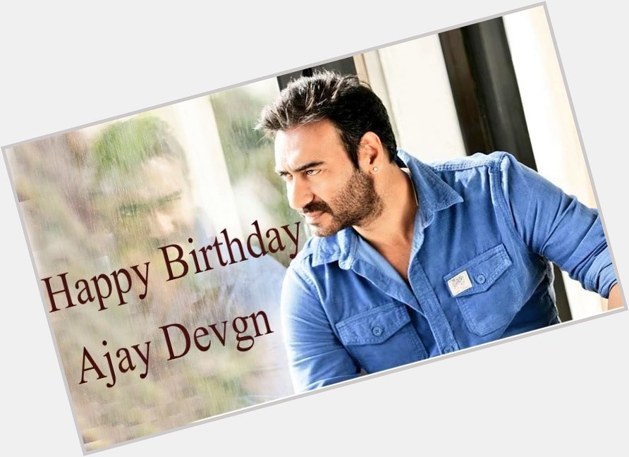 Wish you a very happy Birthday to ajay Devgan sir 