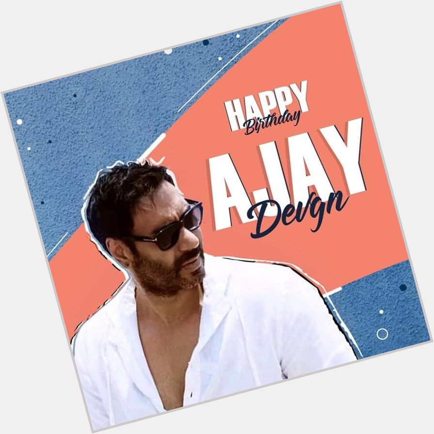  wishing ajay devgan a very happy birthday 