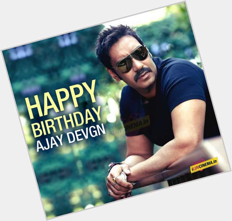  Happy Birthday Ajay Devgn Sir 