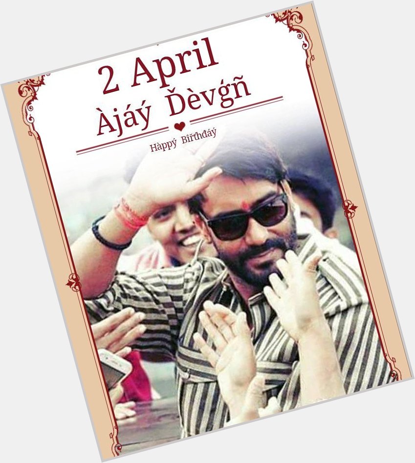 Wishing a Very Happy Birthday To Megastar Happy Birthday Ajay Devgn 