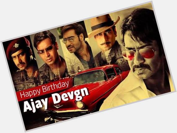 Happy Birthday Big Gun Ajay Devgn     