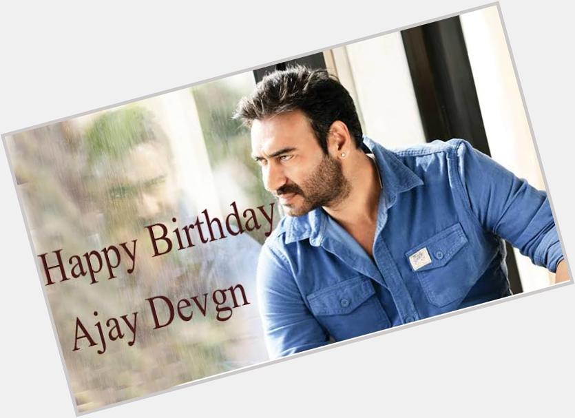 LONG REIGN AJAY DEVGN Happy Birthday Ajay Devgn 