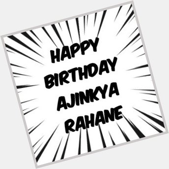   Happy birthday Ajinkya Rahane 
