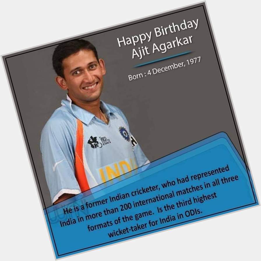 I LOVE Today 4th December 2019 India\s Formar Cricketer Ajit Agarkar 42nd Happy Birthday To You. 