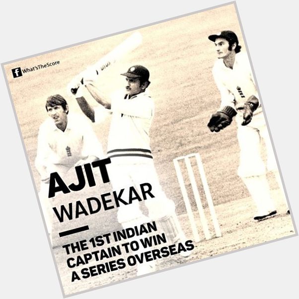Happy birthday, Ajit Wadekar 