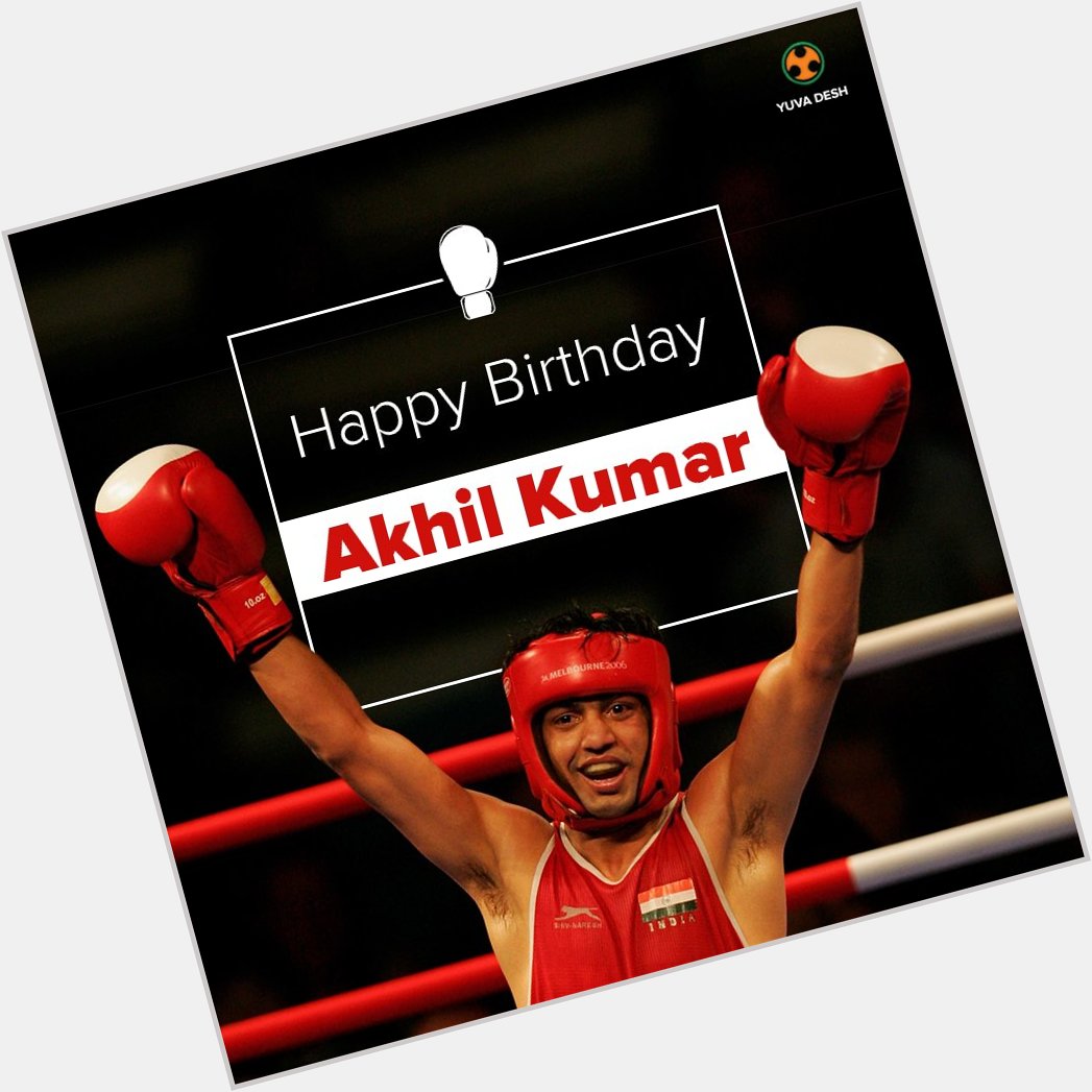 Wishing a very Happy Birthday to Akhil Kumar, an Indian boxer and \"Arjuna Awardee\". 