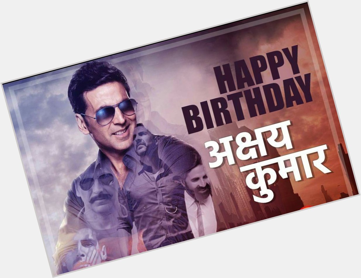 I Wish super star Akshay Kumar happy birthday 