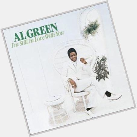 Happy Birthday to a & Legend...\"Mr. AL GREEN\"   Sounds 