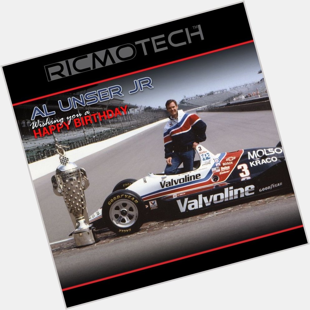  Ricmotech wishes to Al Unser Jr. a very Happy Birthday!    