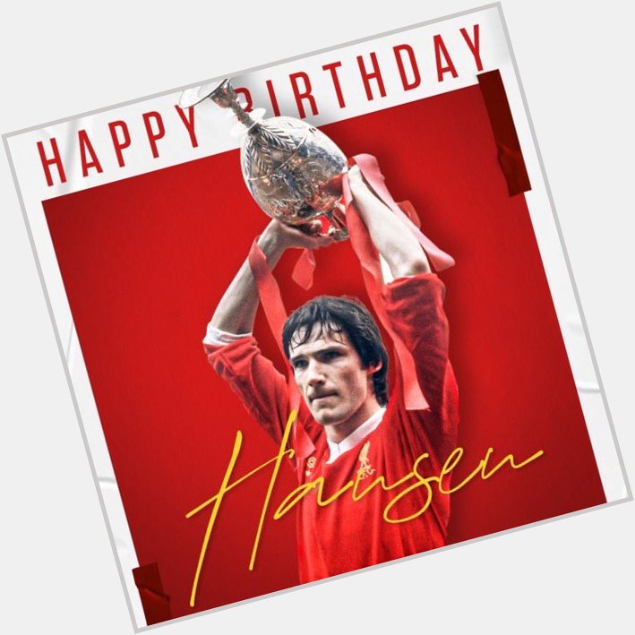 Happy Birthday Legend  Alan Hansen 