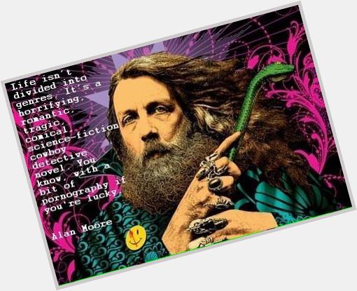 Happy Birthday to everyones favorite comic author and mystical hermit, Alan Moore! 