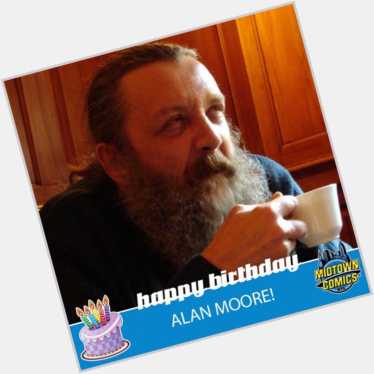 Happy birthday to Alan Moore, the writer of Watchmen, V for Vendetta, Swamp Thing, and many other superb stories! 