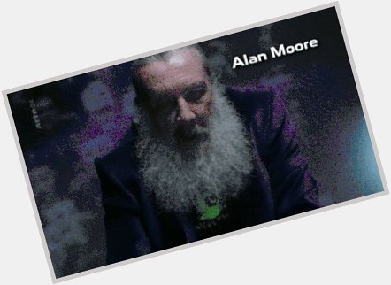 Happy Birthday to one of my idols as a writer Alan Moore. 