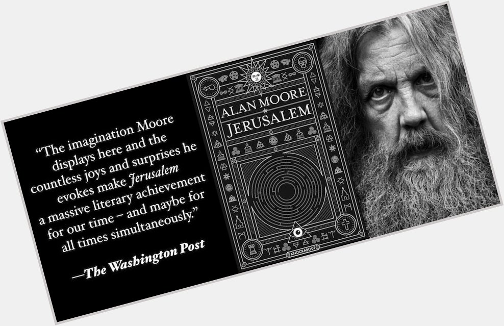 Happy Birthday Alan Moore! Go read Jerusalem. It\s the best thing he\s ever done. 