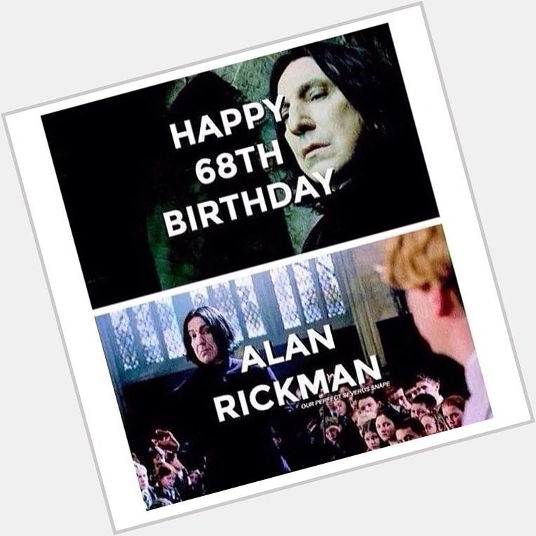 Happy Birthday Alan Rickman!
I hope you have a great day.
You were an amazing Severus Snape. 