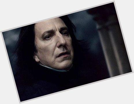 Happy Birthday Alan Rickman!     \"After all this time?\" \"Always\" 