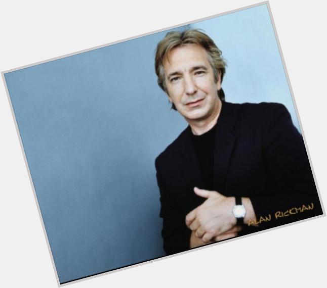 A very Happy Birthday to this great actor and godfather to our Tom: ALAN RICKMAN. 