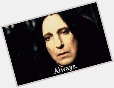 Happy birthday Alan Rickman. Always in our thoughts. 