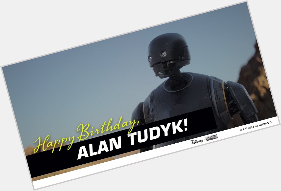 Happy Birthday to K-2SO actor, Alan Tudyk! 