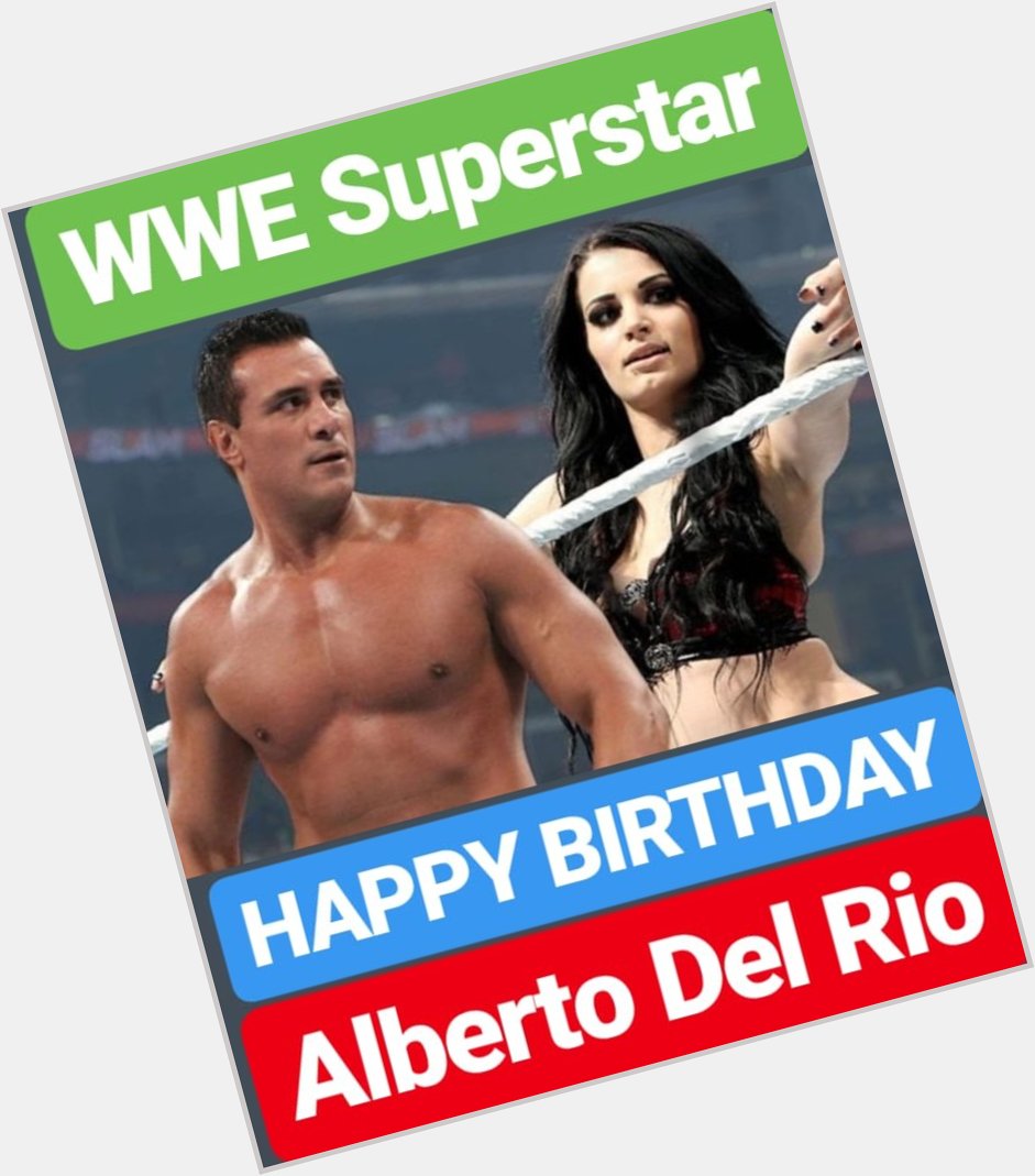 HAPPY BIRTHDAY 
Alberto Del Rio  