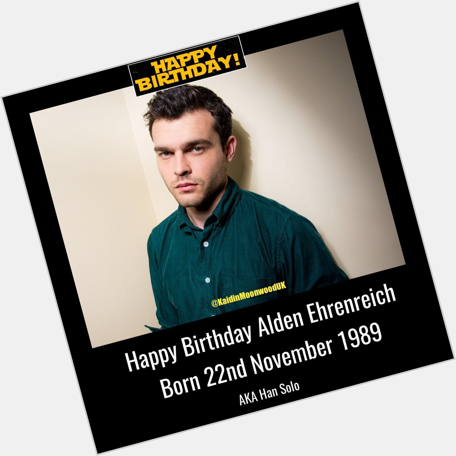 Happy Birthday Alden Ehrenreich aka Han Solo. Born 22nd November 1989.   