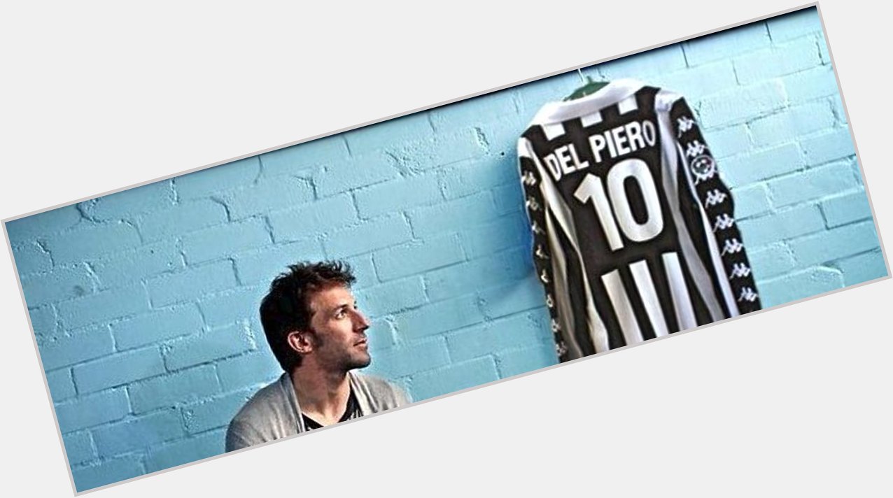 Happy birthday to the one and only Alessandro Del Piero    