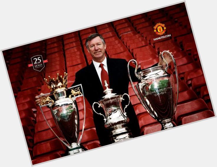 Happy Birthday Sir Alexander Chapman \Alex\ Ferguson. You\re Legend & The Best Manager In The World 