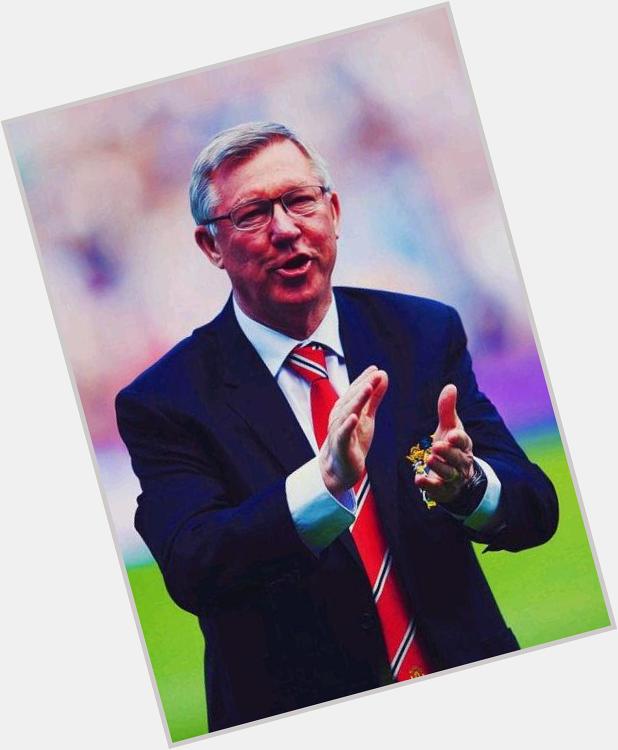 Happy Birthday 73th The Best Manager of The World, Sir Alex Ferguson who was a Legend of  