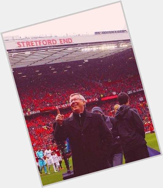 Happy 79th Birthday, Sir Alex Ferguson.   