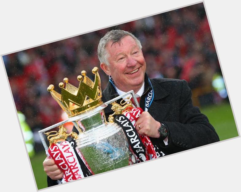 Happy Birthday Sir Alex Ferguson.  
