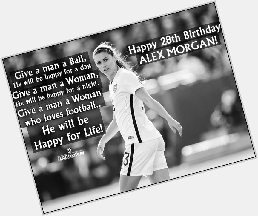 Happy 28th Birthday to The Best Female Footballer of All Time Alex Morgan 