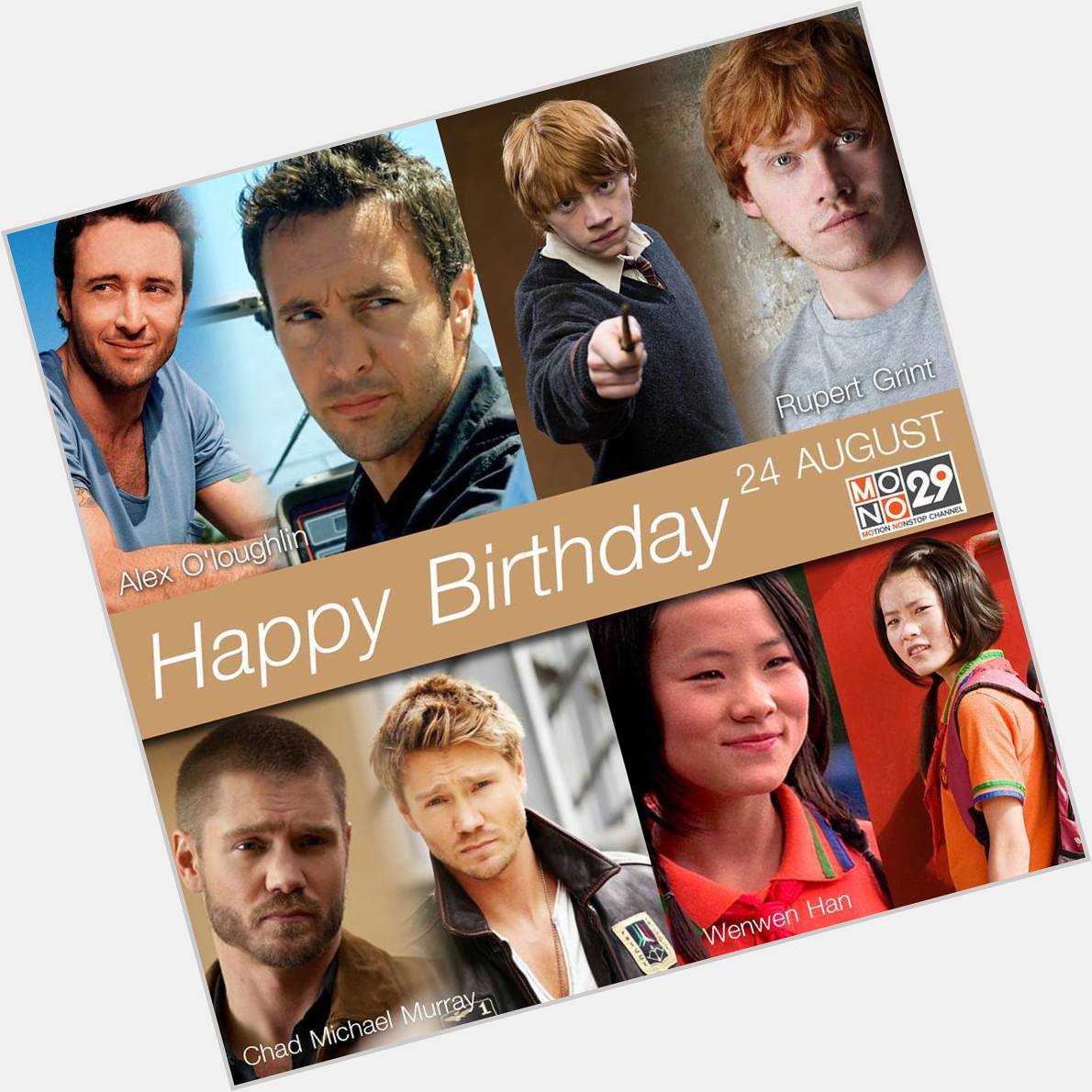 24 AUGUST HAPPY BIRTHDAY
- Alex O\Loughlin
- Rupert Grint
- Chad Michael Murray
- Wenwen Han 