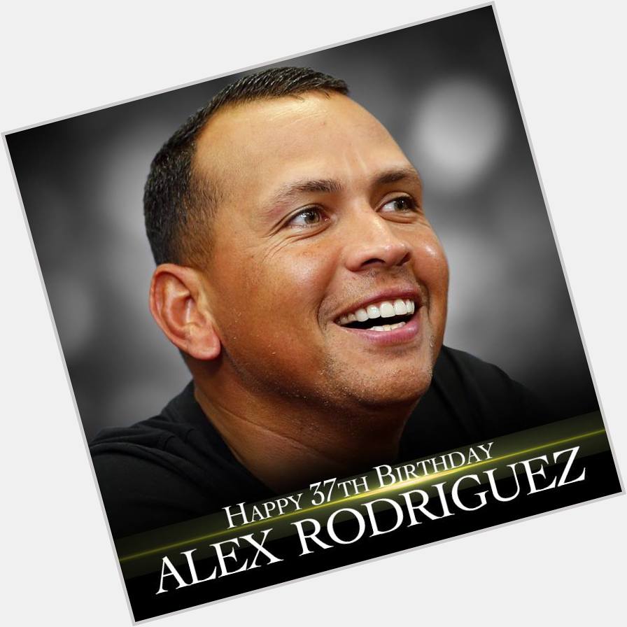 Happy birthday to former Yankee Alex Rodriguez. He turns 37 today.     