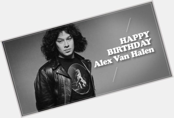 Happy Birthday to the Ultimate drummer......Alex Van Halen!!!!    