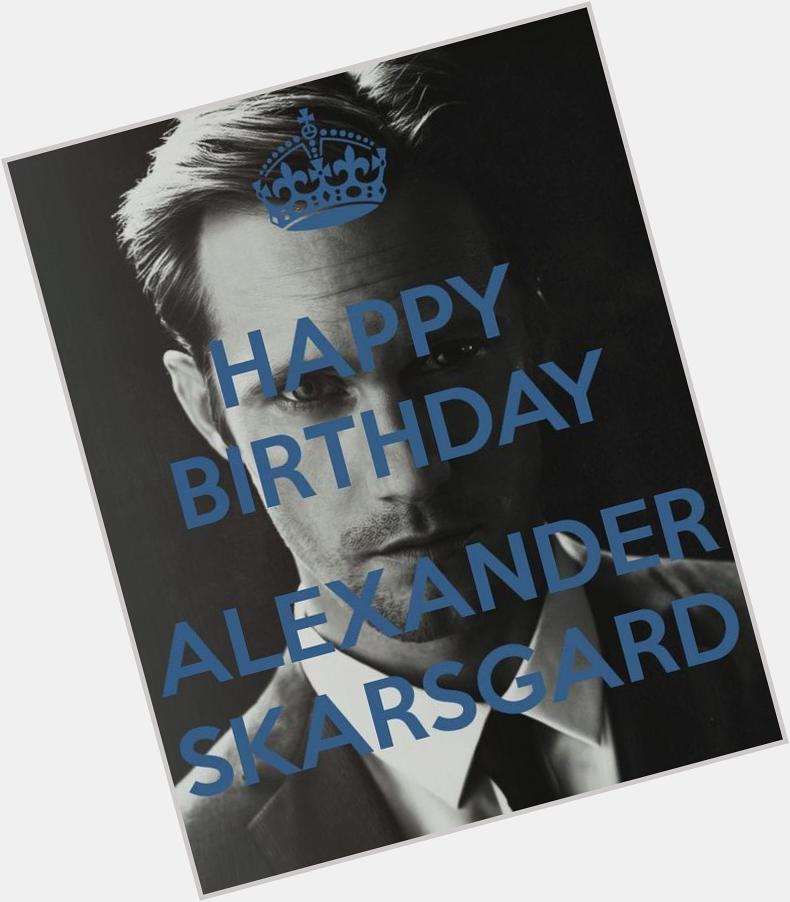 Happy Birthday to the sexiest    man in the world Alexander Skarsgard  