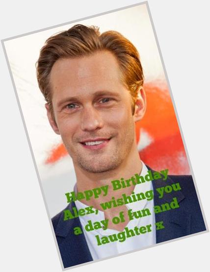 Wishing Alexander Skarsgard a very happy birthday and much thanks for your portrayal of Eric Northman xxx 