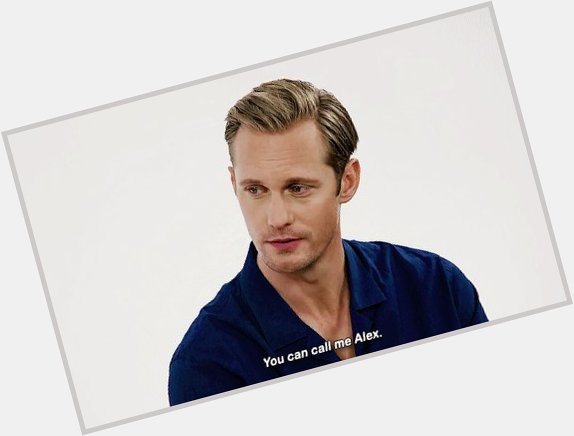 HAPPY BIRTHDAY TO THE ONE...THE ONLY...ALEXANDER SKARSGARD!!! 