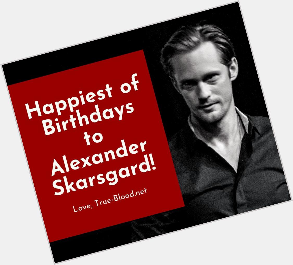Wishing Alexander Skarsgard a very happy birthday! 