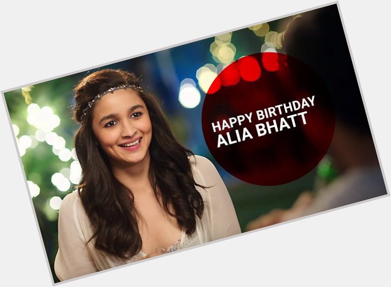 It\s birthday! Let\s nacho Happy birthday Alia Bhatt  