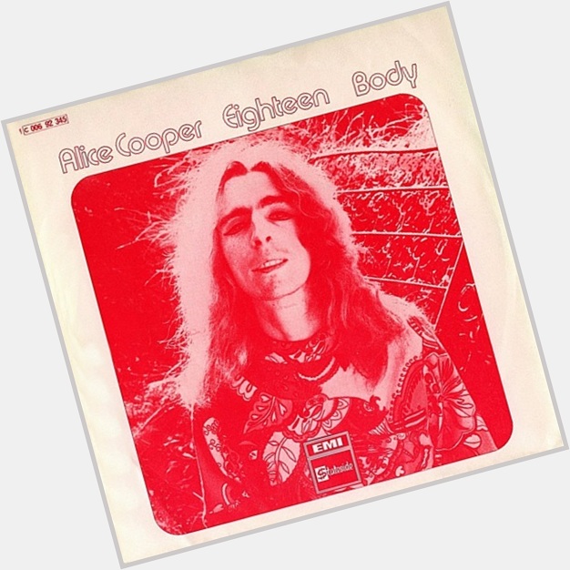 Happy 73rd birthday to Alice Cooper.

Here\s \Eighteen\ by Cooper, released in Germany by Stateside in 1971. 