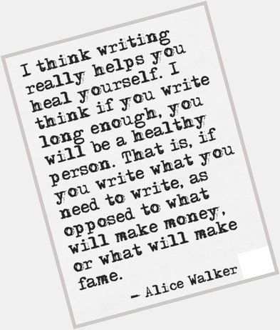 Happy Birthday, Alice Walker, and thank you for your words.   