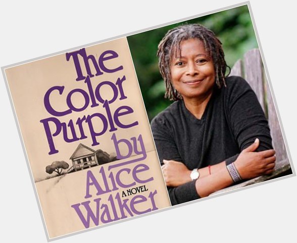 Happy Birthday, Alice Walker! Thank you for creating literary masterpieces! 