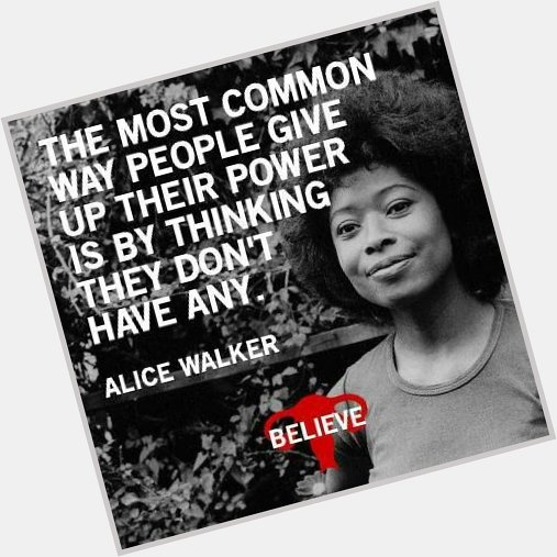 Happy Birthday, Alice Walker, born February 9th, 1944 in Putnam County, Georgia. 