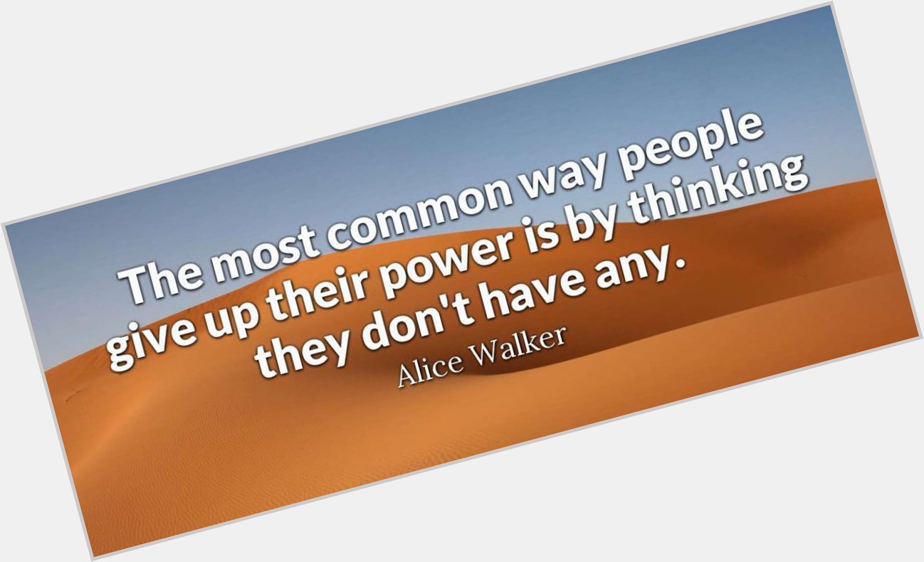 Inspiration comes in many forms and from a variety of writings. Happy Birthday, Alice Walker. 