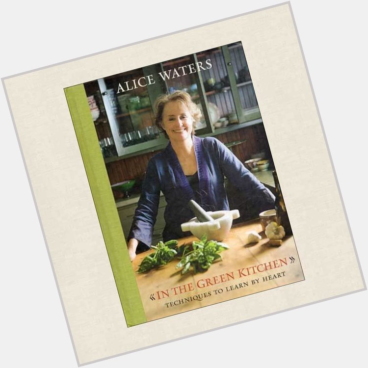 Happy Birthday to Alice Waters. 