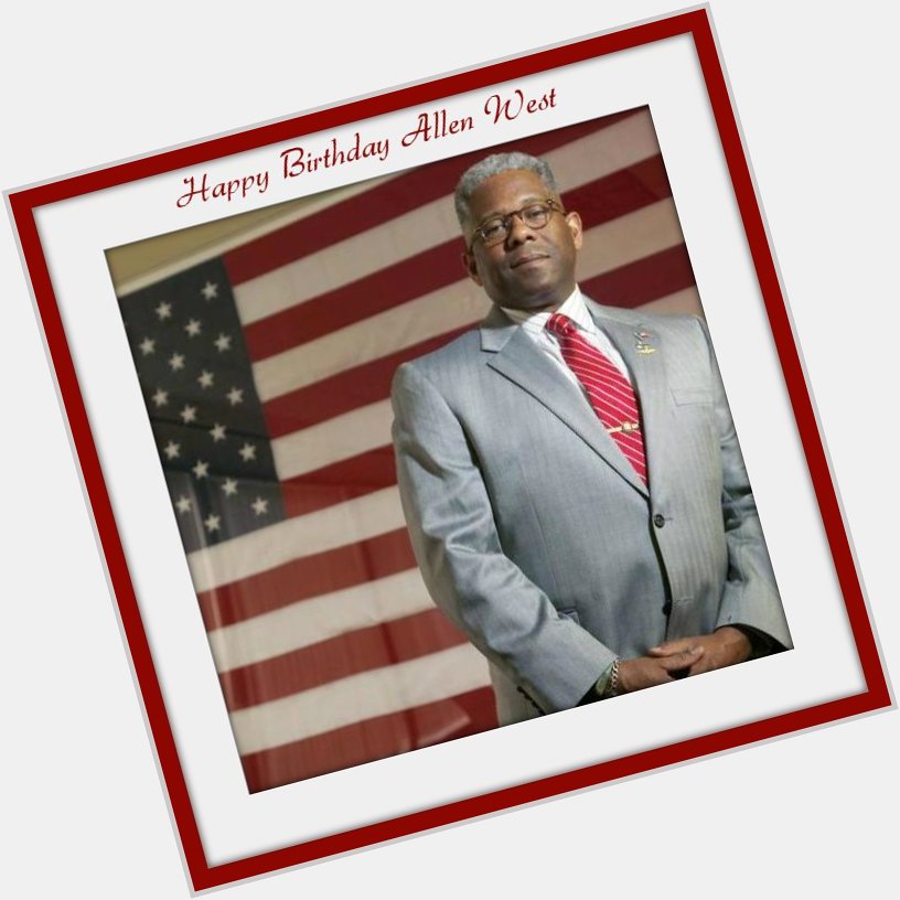 Wishing Allen West A Very Happy And Blessed Birthday -   